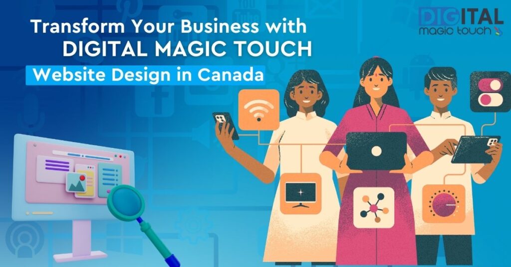 Transform Your Business with Digital Magic Touch Website Design in Canada​